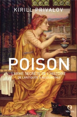Poison, l'arme secrète de l'histoire - De l'Antiquité à aujourd'hui