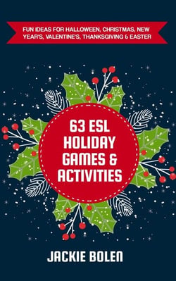 63 ESL Holiday Games &amp; Activities: Fun Ideas for Halloween, Christmas, New Year's, Valentine's, Thanksgiving &amp; Easter