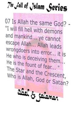 Is Allah the Same God? "I Will Fill Hell With.. Mankind.. Ye Cannot Escape Allah.. He Leads Wrongdoers Into Error.. He is the Fount of Fear.. " The Star and the Crescent, Who is Allah, God or Satan? - The Fall of Islam, #7