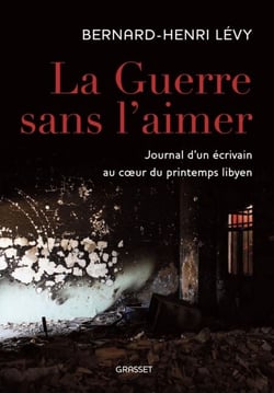 La guerre sans l'aimer - Journal d'un écrivain au cœur du printemps libyen