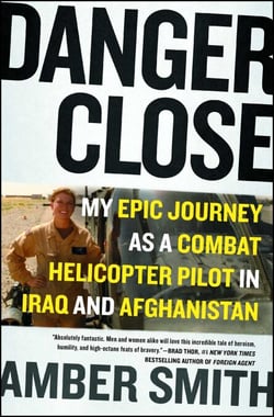 Danger Close - My Epic Journey as a Combat Helicopter Pilot in Iraq and Afghanistan