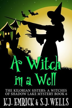 A Witch in a Well - The Kilorian Sisters: A Witches of Shadow Lake Mystery, #6