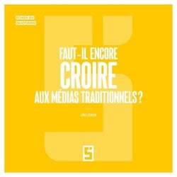 Faut il encore croire aux médias traditionnels  ?