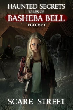 Haunted Secrets: Tales of Basheba Bell Vol. 1 - Haunted Secrets Series