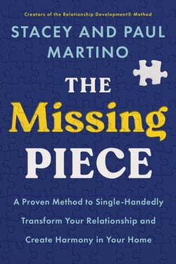 The Missing Piece - A Proven Method to Single-Handedly Transform Your Relationship and Create Harmony in Your Home
