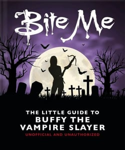 Bite Me: The Little Guide to Buffy the Vampire Slayer - The Little Guide to Buffy the Vampire Slayer