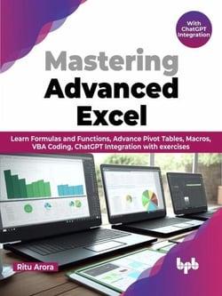 Mastering Advanced Excel - With ChatGPT Integration: Learn Formulas and Functions, Advance Pivot Tables, Macros, VBA Coding, ChatGPT Integration with exercises (English Edition)