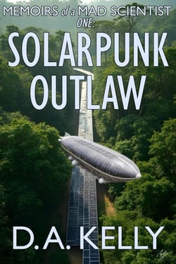 Memoirs of a Mad Scientist One: Solarpunk Outlaw - Memoirs of a Mad Scientist, #1