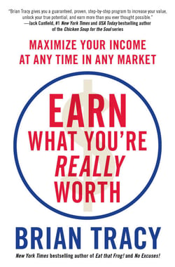 Earn What You're Really Worth - Maximize Your Income at Any Time in Any Market