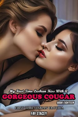 My First Time Lesbian Kiss With A Gorgeous Cougar: First Time Lesbian Erotica - My First Time Lesbian Submission, #18