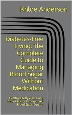 Diabetes-Free Living   The Complete Guide to Managing Blood Sugar Without Medication