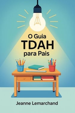 O Guia TDAH para Pais : Estratégias e ferramentas para um dever de casa sem lágrimas