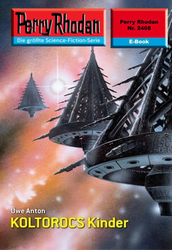 Perry Rhodan 2468: KOLTOROCS Kinder - Perry Rhodan-Zyklus "Negasphäre"