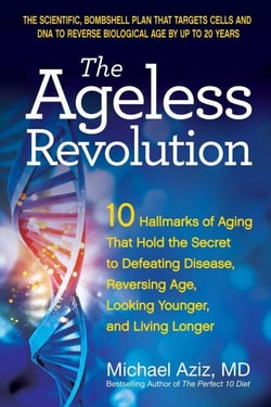 The Ageless Revolution - 10 Hallmarks of Aging That Hold the Secret to Defeating Disease, Reversing Age, Looking Younger, and Living Longer