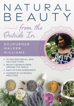 Natural Beauty from the Outside In - 70+ recipes for all skin and hair types