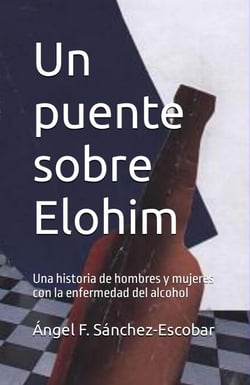 Un puente sobre Elohim  (Una historia de hombres y mujeres con la enfermedad del alcohol)