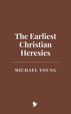 The Earliest Christian Heresies