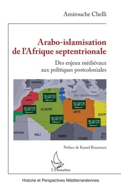 Arabo-islamisation de l'Afrique septentrionale - Des enjeux médiévaux aux politiques postcoloniales