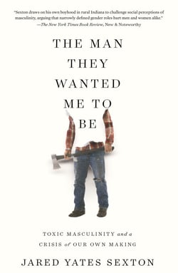 The Man They Wanted Me to Be - Toxic Masculinity and a Crisis of Our Own Making