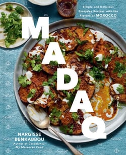 Madaq - Simple and Delicious Everyday Recipes with the Flavors of Morocco: A Cookbook