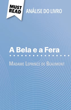 A Bela e a Fera de Madame Leprince de Beaumont (Análise do livro) - Análise completa e resumo pormenorizado do trabalho