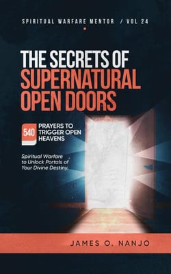 The Secrets of Supernatual Open Doors - Spiritual Warfare Mentor, #24