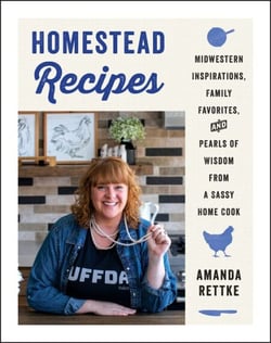 Homestead Recipes - Midwestern Inspirations, Family Favorites, and Pearls of Wisdom from a Sassy Home Cook