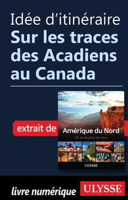Idée d'itinéraire - Sur les traces des Acadiens au Canada