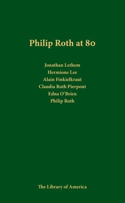 Philip Roth at 80: A Celebration - A Library of America Special Publication