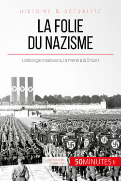 La folie du nazisme - L’idéologie totalitaire qui a mené à la Shoah