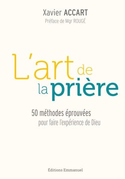 L'art de la prière - 50 méthodes éprouvées pour faire l'expérience de Dieu