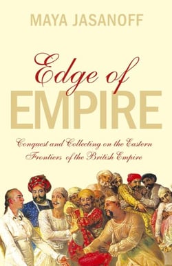 Edge of Empire - Conquest and Collecting in the East 1750–1850
