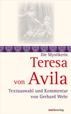 Teresa von Avila - Textauswahl und Kommentar von Gerhard Wehr
