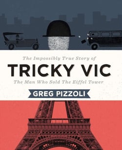 Tricky Vic - The Impossibly True Story of the Man Who Sold the Eiffel Tower