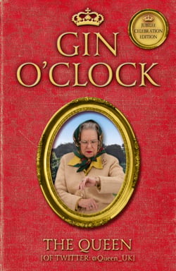 Gin O'Clock - Gin O'clock: Secret diaries from Elizabeth Windsor, HRH @Queen_UK [of Twitter]
