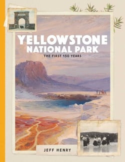 Yellowstone National Park - The First 150 Years