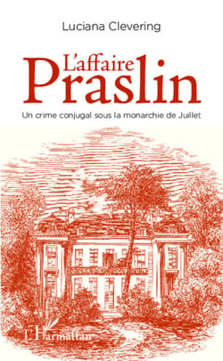 L'affaire Praslin - Un crime conjugal sous la monarchie de Juillet