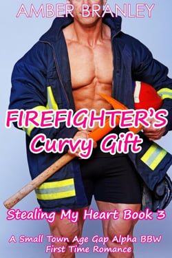 Firefighter's Curvy Gift (A Small Town Age Gap Alpha BBW First Time Romance) - Stealing My Heart, #3