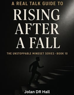 A Real Talk Guide To Rising After A Fall - Unstoppable Mindset, #10