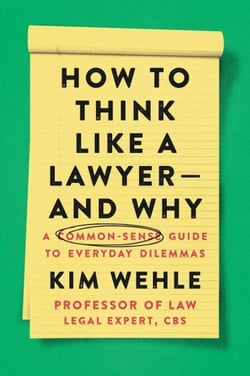 How to Think Like a Lawyer--and Why - A Common-Sense Guide to Everyday Dilemmas
