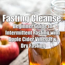 Fasting Cleanse: Beginner Guide to Intermittent Fasting with Apple Cider Vinegar &amp; Dry Fasting