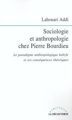 Sociologie et anthropologie chez Pierre Bourdieu - Le paradigme anthropologique kabyle et ses conséquences théoriques