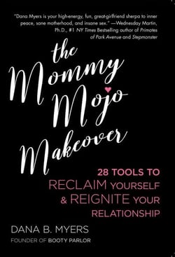 The Mommy Mojo Makeover - 28 Tools to Reclaim Yourself &amp; Reignite Your Relationship