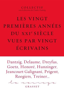 Les vingt premières années du XXIe siècle racontées par vingt écrivains - Le Courage 6 sous la direction de Charles Dantzig