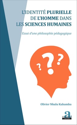 Identité plurielle de l'homme dans les sciences humaines - Essai d'une philosophie pédagogique