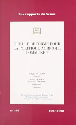 Quelle réforme pour la politique agricole commune ? - Rapport d'information sur l'avenir de la réforme de la politique agricole commune, Sénat, 1997-1998