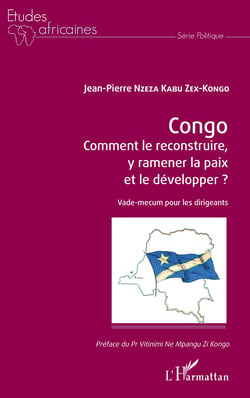 Congo Comment le reconstruire, y ramener la paix et le développer ? - Vade-mecum pour les dirigeants