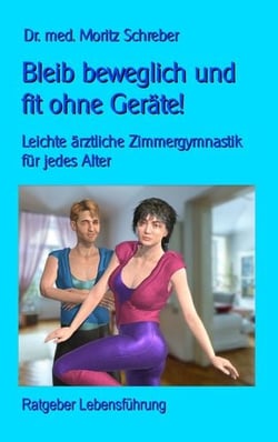 Bleib beweglich und fit ohne Geräte! - Leichte Zimmergymnastik für jedes Alter - mit 45 neuen Fotos