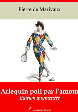 Arlequin poli par l’amour – suivi d'annexes - Nouvelle édition 2019