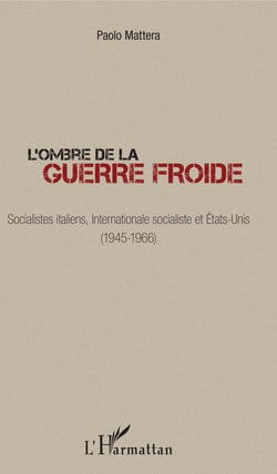 L'ombre de la guerre froide - Socialistes italiens, Internationale socialiste et États-Unis (1945-1966)